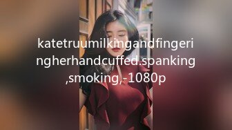 katetruumilkingandfingeringherhandcuffed.spanking,smoking,-1080p