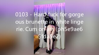 0103 - Hard fuck for gorgeous brunette in white lingerie. Cum on ass (ph5e9ae65fda5e2)