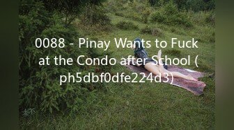 0088 - Pinay Wants to Fuck at the Condo after School (ph5dbf0dfe224d3)